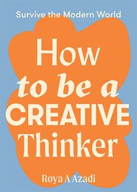 Cover image for How to Be a Creative Thinker
