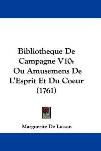 Bibliotheque de Campagne V10: Ou Amusemens de L'Esprit Et Du Coeur (1761)