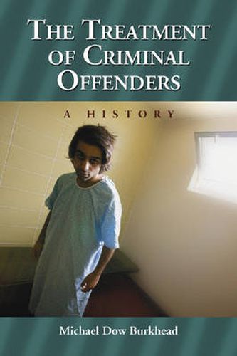 The Treatment of Criminal Offenders: A History