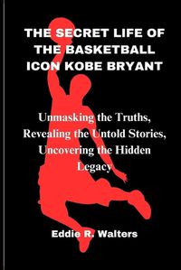 Cover image for The Secret Life of the Basketball Icon Kobe Bryant