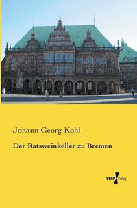 Cover image for Der Ratsweinkeller zu Bremen