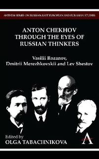 Cover image for Anton Chekhov Through the Eyes of Russian Thinkers: Vasilii Rozanov, Dmitrii Merezhkovskii and Lev Shestov