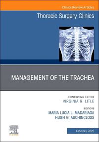 Cover image for Management of the Trachea, An Issue of Thoracic Surgery Clinics: Volume 35-1