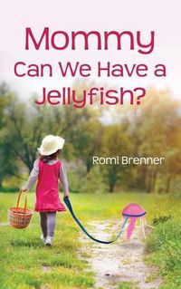 Cover image for Mommy Can We Have a Jellyfish?
