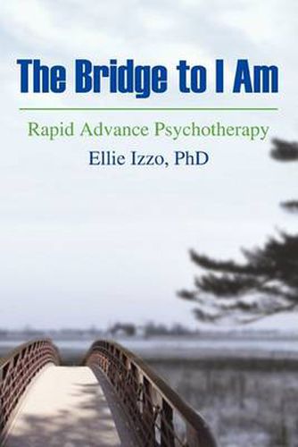 Cover image for The Bridge to I Am: Rapid Advance Psychotherapy