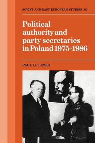 Cover image for Political Authority and Party Secretaries in Poland, 1975-1986