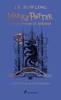 Cover image for Harry Potter y el prisionero de Azkaban. Edicion Ravenclaw / Harry Potter and the Prisoner of Azkaban. Ravenclaw Edition