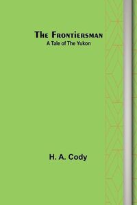 Cover image for The Frontiersman: A Tale of the Yukon