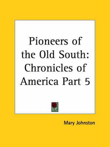 Cover image for Chronicles of America Vol. 5: Pioneers of the Old South (1921)