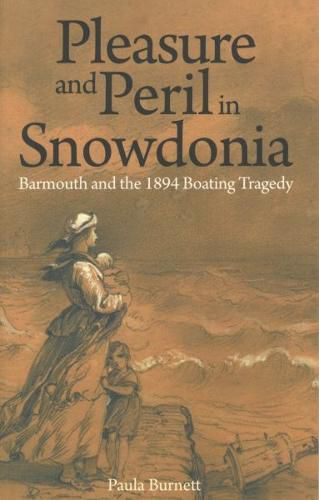 Cover image for Pleasure and Peril in Snowdonia - Barmouth and the 1894 Boating Tragedy