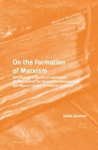 Cover image for On the Formation of Marxism: Karl Kautsky's Theory of Capitalism, the Marxism of the Second International and Karl Marx's Critique of Political Economy