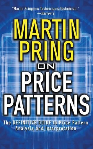 Pring on Price Patterns: The Definitive Guide to Price Pattern Analysis and Intrepretation