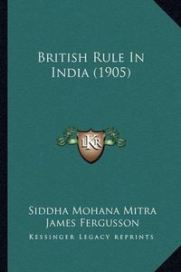 Cover image for British Rule in India (1905)