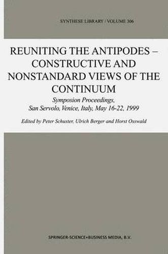 Reuniting the Antipodes - Constructive and Nonstandard Views of the Continuum: Symposium Proceedings, San Servolo, Venice, Italy, May 16-22, 1999