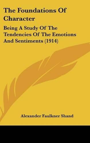 Cover image for The Foundations of Character: Being a Study of the Tendencies of the Emotions and Sentiments (1914)