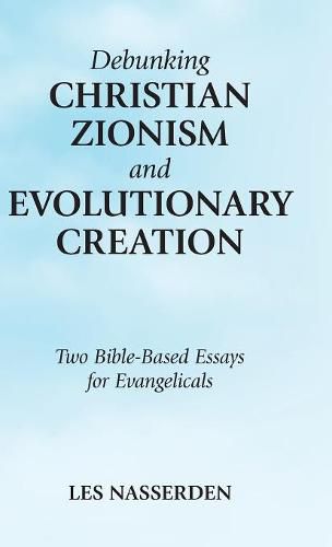 Cover image for Debunking Christian Zionism and Evolutionary Creation: Two Bible-Based Essays for Evangelicals