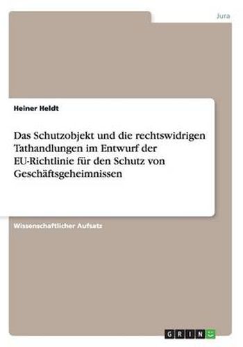 Cover image for Das Schutzobjekt und die rechtswidrigen Tathandlungen im Entwurf der EU-Richtlinie fur den Schutz von Geschaftsgeheimnissen