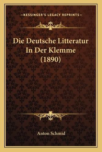 Die Deutsche Litteratur in Der Klemme (1890)