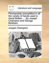 Cover image for Penmanship Exemplified in All the Variety of Hands Used in Great Britain