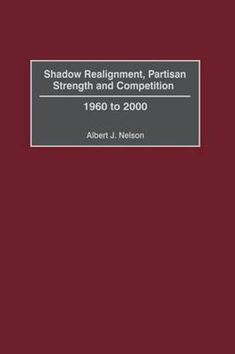 Cover image for Shadow Realignment, Partisan Strength and Competition: 1960 to 2000