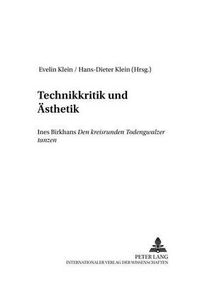 Cover image for Technikkritik und Aesthetik: Ines Birkhans  den kreisrunden Todengwalzer tanzen