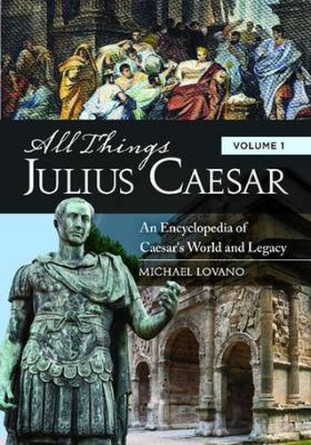 Cover image for All Things Julius Caesar [2 volumes]: An Encyclopedia of Caesar's World and Legacy