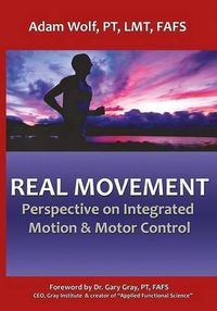 Cover image for Real Movement: Perspective on Integrated Motion & Motor Control