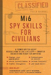 Cover image for Mi6 Spy Skills for Civilians: A real-life secret agent reveals how to live safer, sneakier and ready for anything