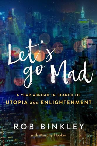 Cover image for Let's Go Mad: A Year Abroad in Search of Utopia and Enlightenment