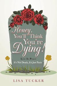 Cover image for Honey, You'll Think You're Dying!: It's Not Death, It's Just Panic