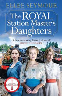 Cover image for The Royal Station Master's Daughters: A heartwarming World War I saga of family, secrets and royalty (The Royal Station Master's Daughters Series book 1)