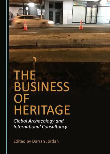 Cover image for The Business of Heritage: Global Archaeology and International Consultancy