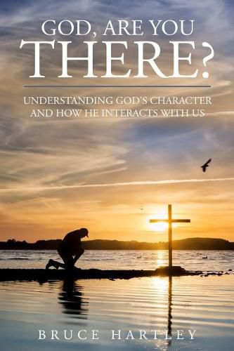 Cover image for God, Are You There?: Understanding God's Character and How He Interacts With Us