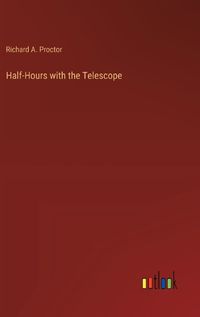 Cover image for Half-Hours with the Telescope