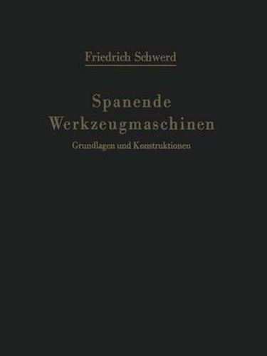Cover image for Spanende Werkzeugmaschinen: Grundlagen und Konstruktionen Ein Lehrbuch fur Hochschulen, Ingenieurschulen und fur die Praxis