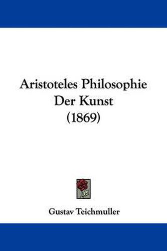 Cover image for Aristoteles Philosophie Der Kunst (1869)