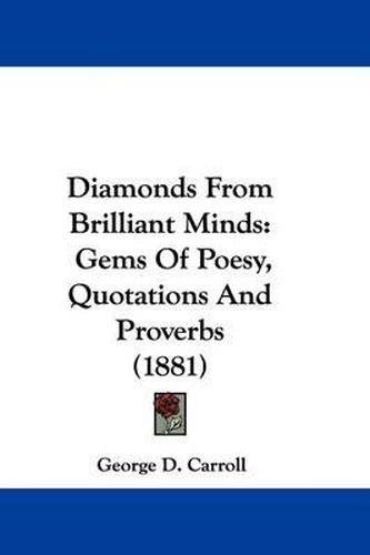 Cover image for Diamonds from Brilliant Minds: Gems of Poesy, Quotations and Proverbs (1881)