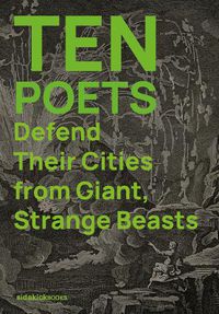 Cover image for Ten Poets Defend Their Cities from Giant, Strange Beasts