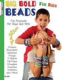 Cover image for Big Bold Beads for Kids: Fun Projects for Boys and Girls