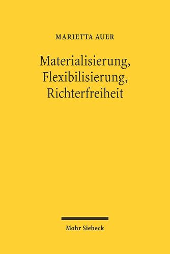 Materialisierung, Flexibilisierung, Richterfreiheit: Generalklauseln im Spiegel der Antinomien des Privatrechtsdenkens