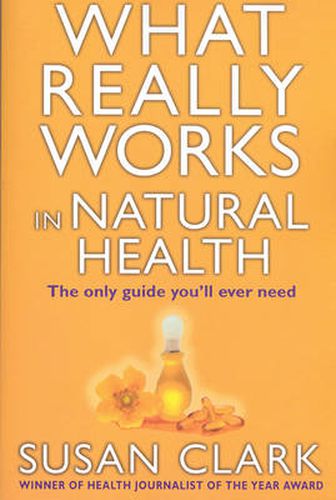What Really Works In Natural Health