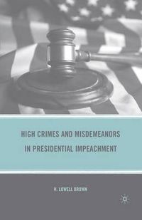 Cover image for High Crimes and Misdemeanors in Presidential Impeachment