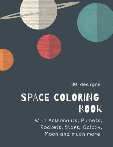 Cover image for Space Coloring Book: Space Coloring Book for Kids: Fantastic Outer Space Coloring with Planets, Aliens, Rockets, Astronauts, Space Ships 30 unique designs