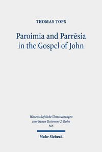 Cover image for Paroimia and Parresia in the Gospel of John: A Historical-Hermeneutical Study