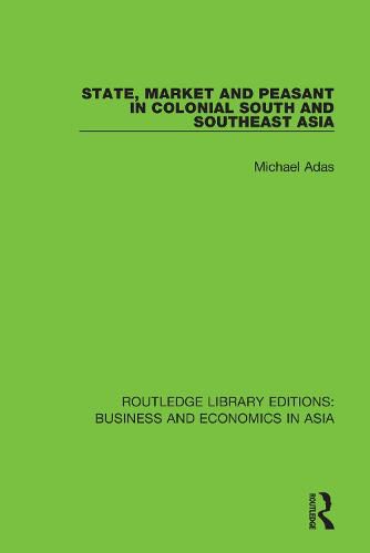 Cover image for State, Market and Peasant in Colonial South and Southeast Asia