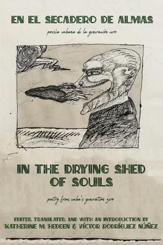 Cover image for In the Drying Shed of Souls / En al Secadoro de Almas: Poetry from Cuba's Generation Zero / Poesia Cubana de la Generacion Cero