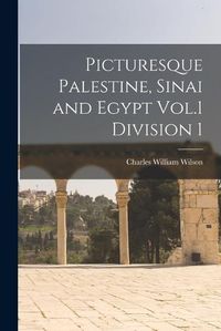 Cover image for Picturesque Palestine, Sinai and Egypt Vol.1 Division 1