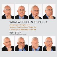 Cover image for What Would Ben Stein Do?: Applying the Wisdom of a Modern-Day Prophet to Tackle the Challenges of Work and Life