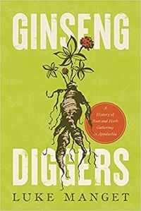 Cover image for Ginseng Diggers: A History of Root and Herb Gathering in Appalachia