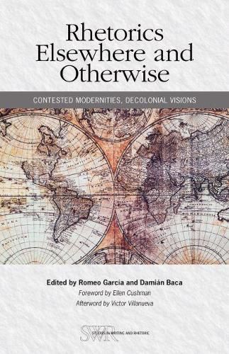 Cover image for Rhetorics Elsewhere and Otherwise: Contested Modernities, Decolonial Visions